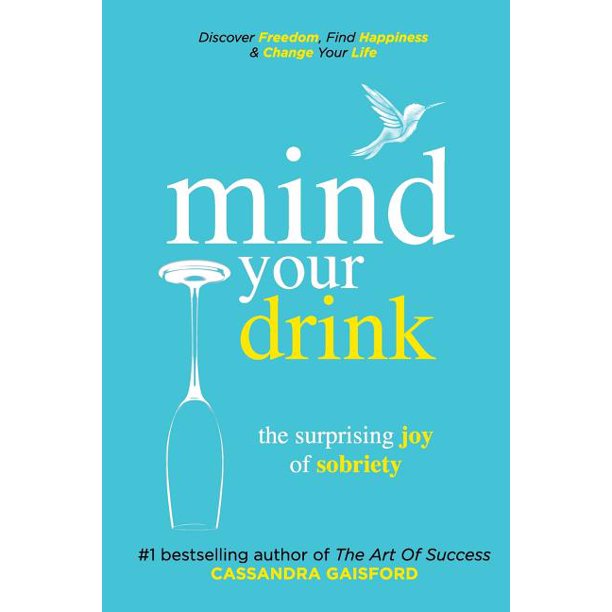 Mindful Drinking: Mind Your Drink: The Surprising Joy of Sobriety