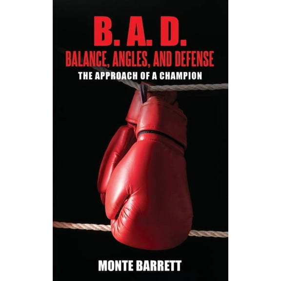 B. A. D. - Balance, Angles, and Defense: The Approach Of A Champion, (Paperback)