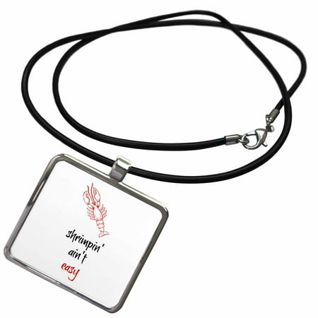 Shrimp Pendant - 3dRose Shrimpin aint easy, picture of a shrimp, black and red lettering - Necklace with Pendant (ncl_256513_1)