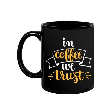 

In Coffee We Trust. Mug -Image by Shutterstock