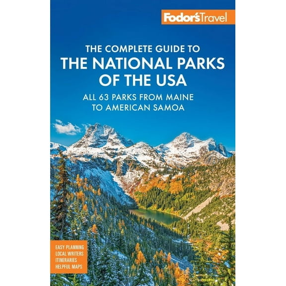 Full-Color Travel Guide Fodor's Complete Guide to the National Parks of the USA: All 63 Parks from Maine to American Samoa, (Paperback)