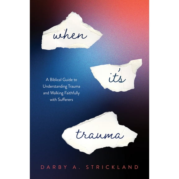 When It's Trauma: A Biblical Guide to Understanding Trauma and Walking Faithfully with Sufferers, (Paperback)