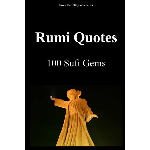 100 Quotes Rumi Quotes: 100 Sufi Gems, (Paperback)