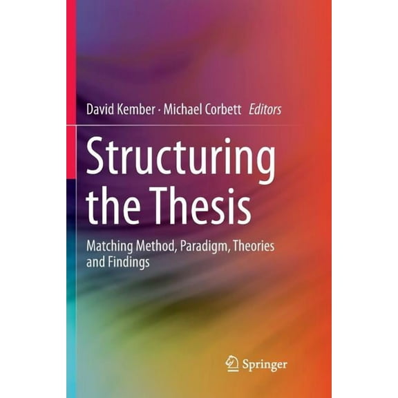 Structuring the Thesis: Matching Method, Paradigm, Theories and Findings, (Paperback)