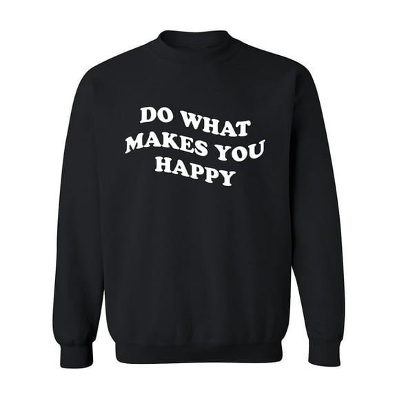 Do What Makes You Happy Crewneck Sweatshirt