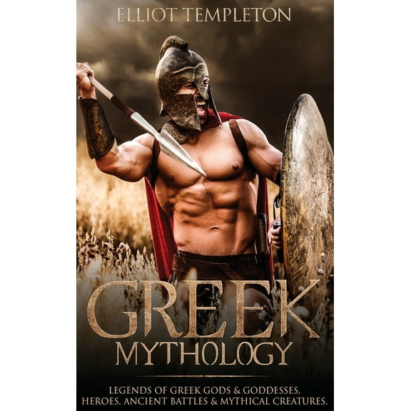 Greek Mythology: Legends of Greek Gods & Goddesses, Heroes, Ancient Battles & Mythical Creatures, (Hardcover)