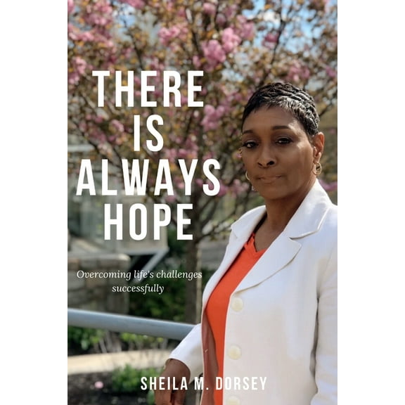 There Is Always Hope: Overcoming Life's Challenges Successfully, (Paperback)