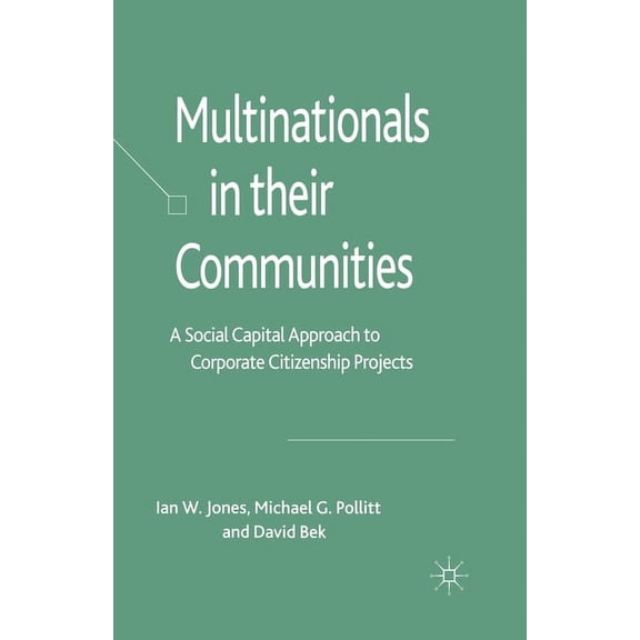 Multinationals in Their Communities: A Social Capital Approach to Corporate Citizenship Projects, (Paperback)