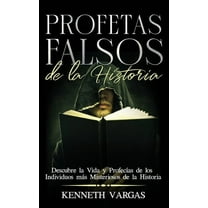 Profetas Falsos de la Historia: Descubre la Vida y Profecías de los Individuos más Misteriosos de la Historia, (Paperback)