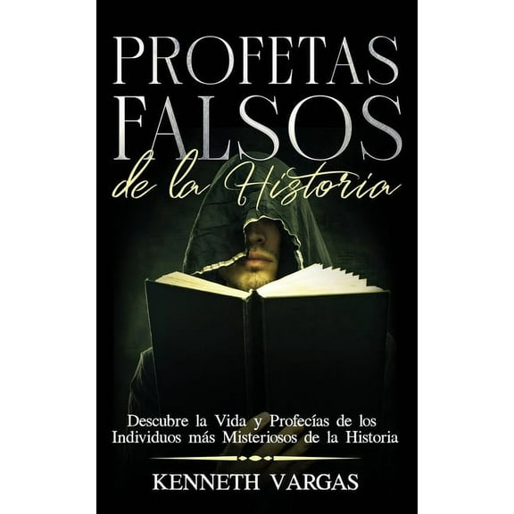 Profetas Falsos de la Historia: Descubre la Vida y Profecías de los Individuos más Misteriosos de la Historia, (Paperback)