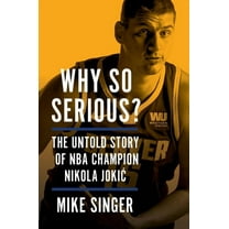Why So Serious?: The Untold Story of NBA Champion Nikola Jokic, (Hardcover)