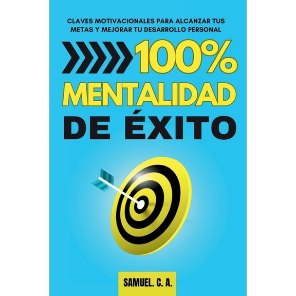 Libros de Autoayuda Y Desarrollo Persona 100% Mentalidad de Ã©xito: Claves motivacionales para alcanzar tus metas y mejorar tu desarrollo personal, (Paperback)