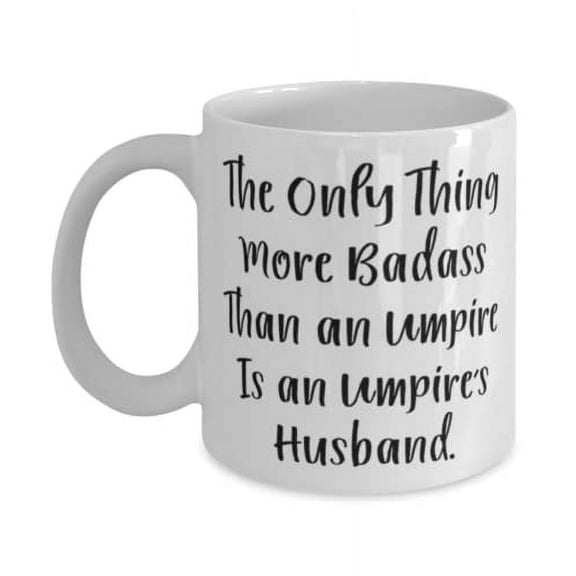 Fun Husband, The Only Thing More Badass Than an Umpire Is an Umpire's Husband, Inappropriate 15oz Mug For Husband From Wife