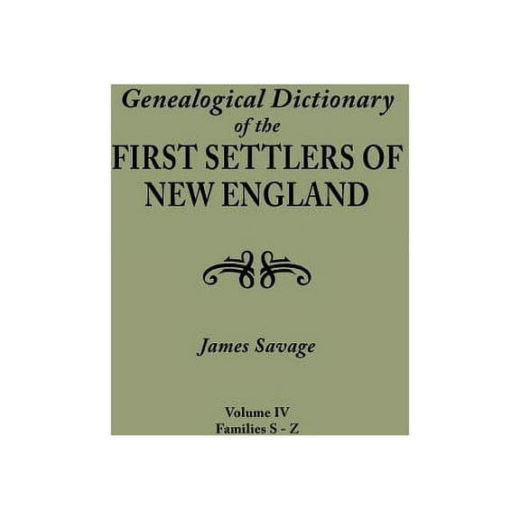 Genealogical Dictionary of the First Settlers of New England, Showing Three Generations of Those Who Came Before May, 1692. in Four Volumes. Volume IV (Paperback)