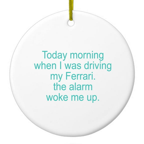 DistinctInk Hanging Ceramic Christmas Ornament - When Driving My Ferrari, Alarm Woke Me - Gold String, 2-3/4 inch Diameter