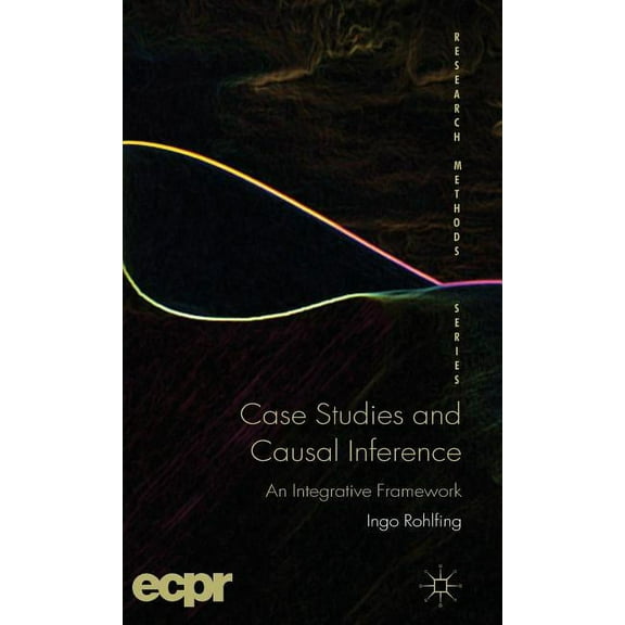 Ecpr Research Methods Case Studies and Causal Inference: An Integrative Framework, (Hardcover)