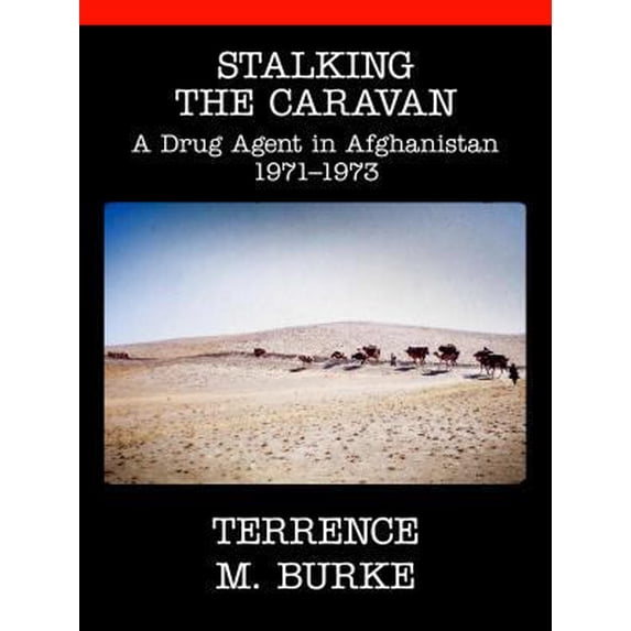 Pre-Owned Stalking the Caravan: A Drug Agent in Afghanistan 1971-1973 (Unknown) 0996004505 9780996004503