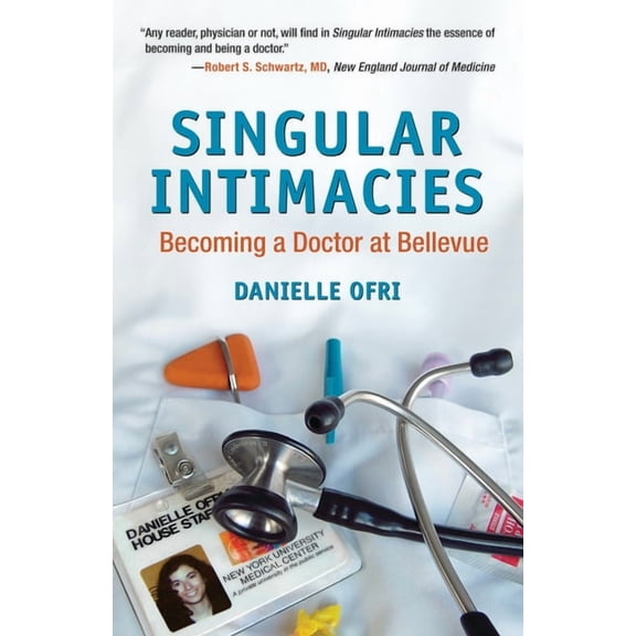 Singular Intimacies : Becoming a Doctor at Bellevue (Paperback)
