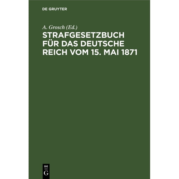 Strafgesetzbuch Für Das Deutsche Reich Vom 15. Mai 1871: Mit Einem Anhang Von Wichtigen Bestimmungen Des Gerichtsverfass, (Hardcover)