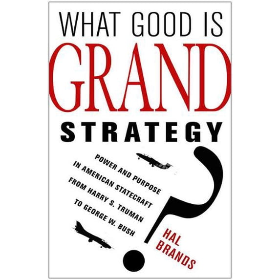 Pre-Owned What Good Is Grand Strategy?: Power and Purpose in American Statecraft from Harry S. Truman to George W. Bush (Paperback) 0801456738 9780801456732