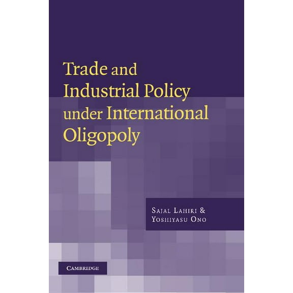 Trade and Industrial Policy Under International Oligopoly, (Hardcover)