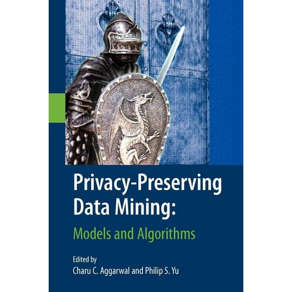 Advances in Database Systems Privacy-Preserving Data Mining: Models and Algorithms, Book 34, (Paperback)