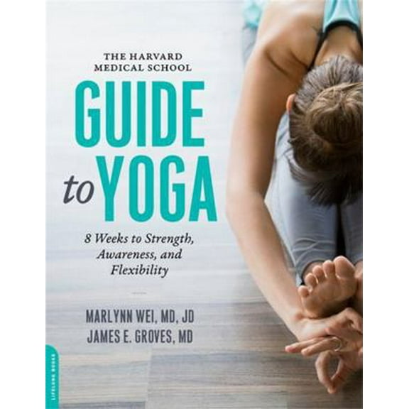 Pre-Owned Harvard Medical School Guide to Yoga: 8 Weeks to Strength, Awareness, and Flexibility (Paperback) 0738219363 9780738219363