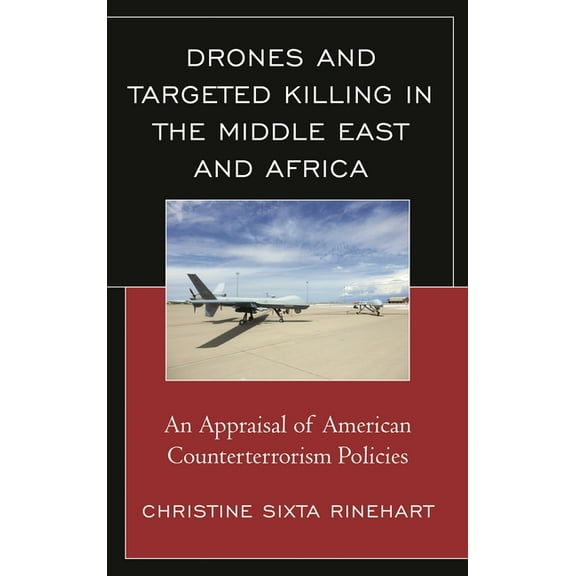 Drones and Targeted Killing in the Middle East and Africa: An Appraisal of American Counterterrorism Policies, (Paperback)