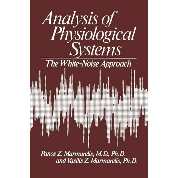Computers in Biology and Medicine Analysis of Physiological Systems: The White-Noise Approach, (Paperback)