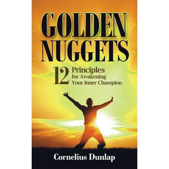 Golden Nuggets: 12 Principles for Awakening Your Inner Champion (Paperback)