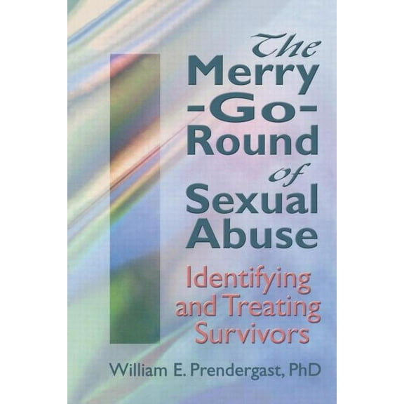 Haworth Criminal Justice, Forensic Behav The Merry-Go-Round of Sexual Abuse: Identifying and Treating Survivors, (Paperback)