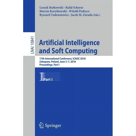 Artificial Intelligence and Soft Computing: 17th International Conference, Icaisc 2018, Zakopane, Poland, June 3-7, 2018, (Paperback)
