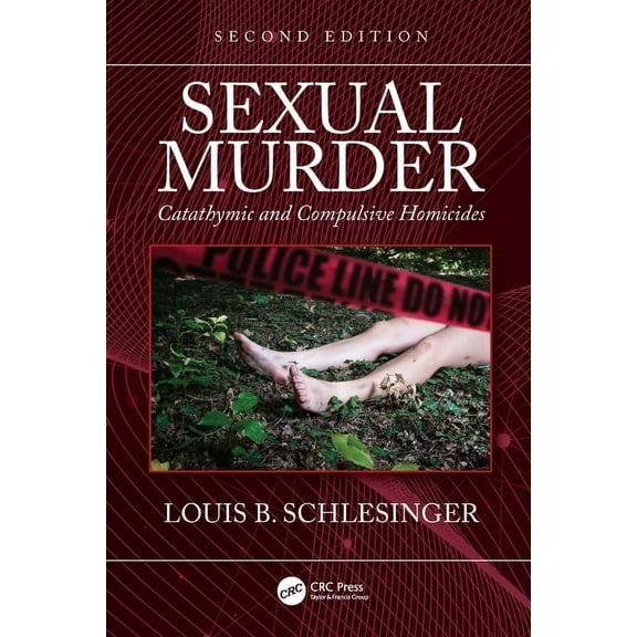 Sexual Murder: Catathymic and Compulsive Homicides, (Hardcover)