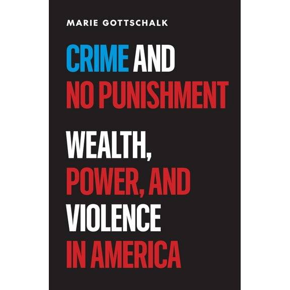 Crime and No Punishment: Wealth, Power, and Violence in America, (Hardcover)