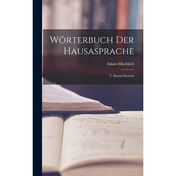 Wörterbuch Der Hausasprache: T. Hausa-Deutsch (Hardcover)