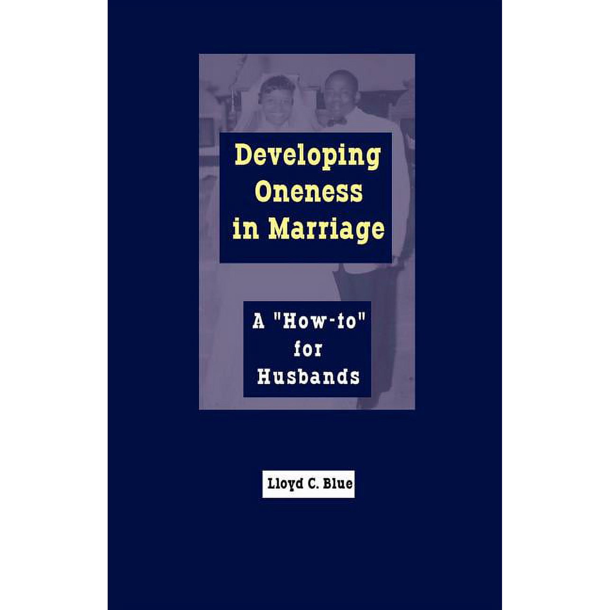 Developing Oneness in Marriage: A How-to for Husbands (Paperback)