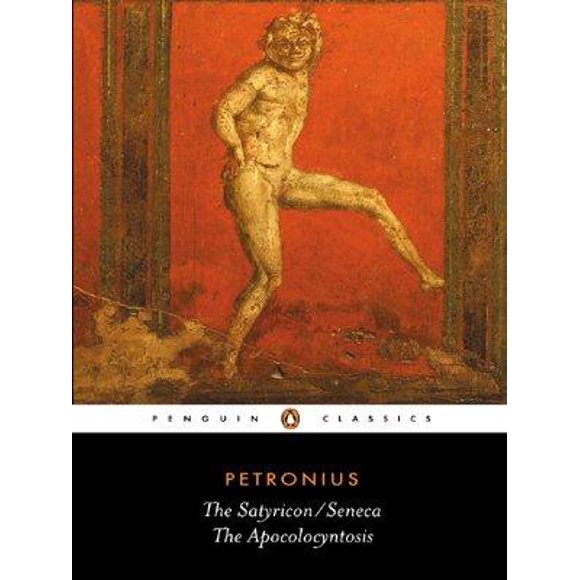 The Satyricon and Seneca the Apocolocyntosis By Petronius Arbiter/ Seneca, Lucius Annaeus/ Sullivan, J. P. (TRN)