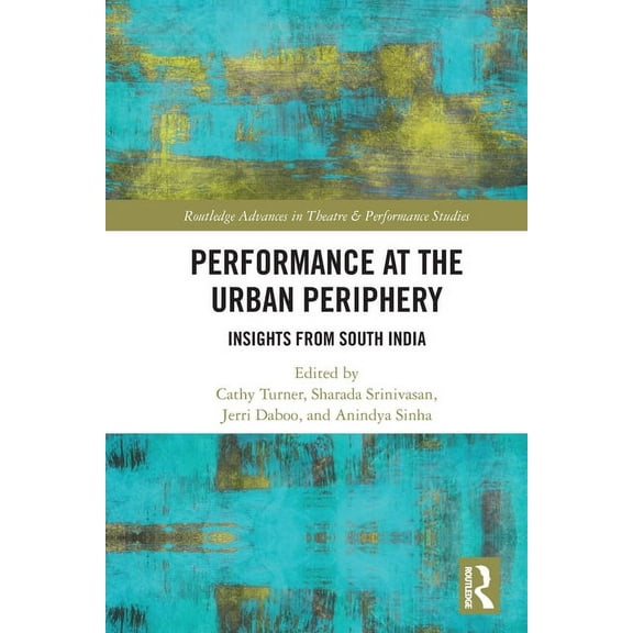 Routledge Advances in Theatre & Perf Performance at the Urban Periphery: Insights from South India, (Paperback)