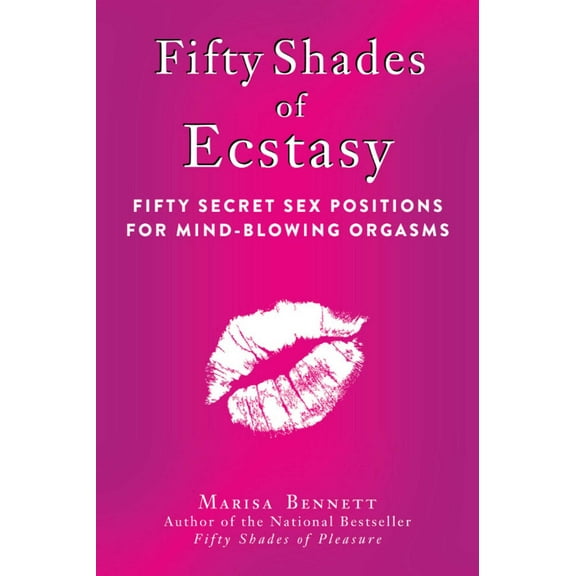Fifty Shades of Ecstasy : Fifty Secret Sex Positions for Mind-Blowing Orgasms (Hardcover)