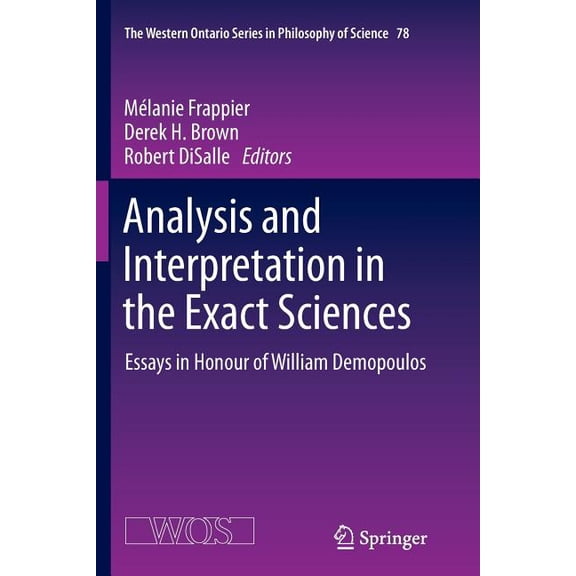 The Western Ontario Philosophy of Scienc Analysis and Interpretation in the Exact Sciences: Essays in Honour of William Demopoulos, Book 78, (Paperback)
