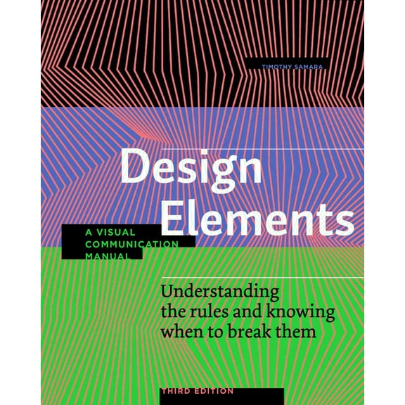 Design Elements Design Elements, Third Edition: Understanding the Rules and Knowing When to Break Them - A Visual Communication Manual, (Paperback)