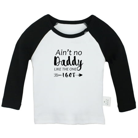

Ain t No Daddy Like The One I Got Funny T shirt For Baby Newborn Babies T-shirts Infant Tops 0-24M Kids Graphic Tees Clothing (Long Black Raglan T-shirt 18-24 Months)
