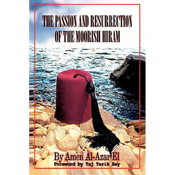 Pre-Owned The Passion and Resurrection of the Moorish Hiram: Or the Metaphysical Subjugation and Posthumous Emancipation of the So-Called Black Race (Paperback) 1434327558 9781434327550
