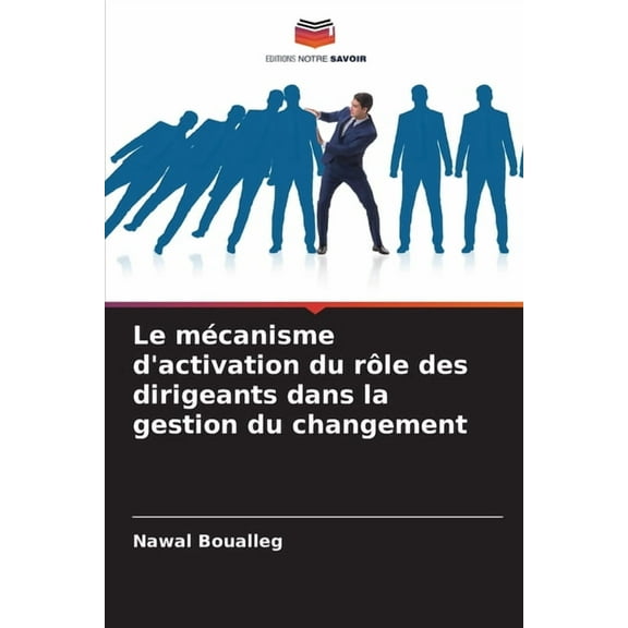 Le mécanisme d'activation du rôle des dirigeants dans la gestion du changement, (Paperback)
