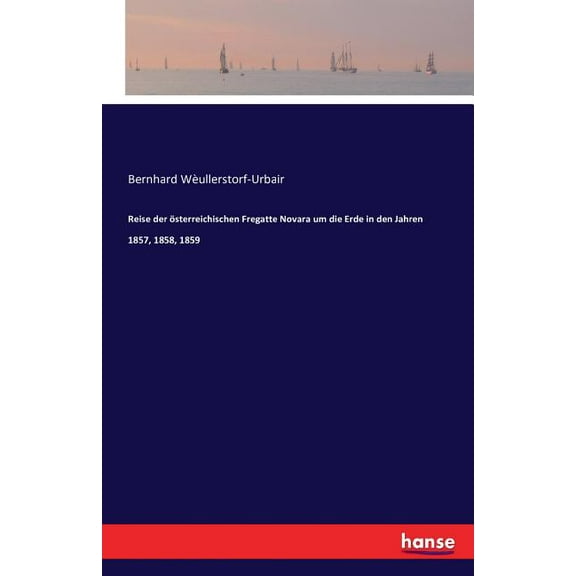Reise der Ã¶sterreichischen Fregatte Novara um die Erde in den Jahren 1857, 1858, 1859, (Paperback)