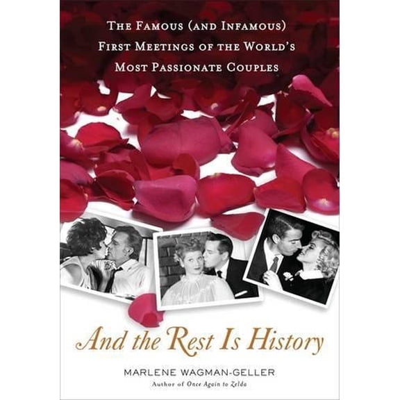 Pre-Owned And the Rest Is History: The Famous (and Infamous) First Meetings of the World's Most Passionate Couples (Hardcover) 0399536418 9780399536410