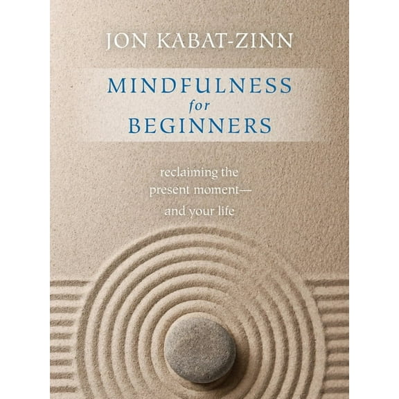Mindfulness for Beginners: Explore the Infinite Potential That Lies Within This Very Moment, (Paperback)