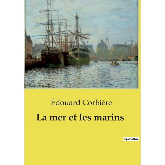 La mer et les marins: Exploration des dÃ©fis et des Ã©motions de la vie maritime au XIXe siÃ¨cle, (Paperback)