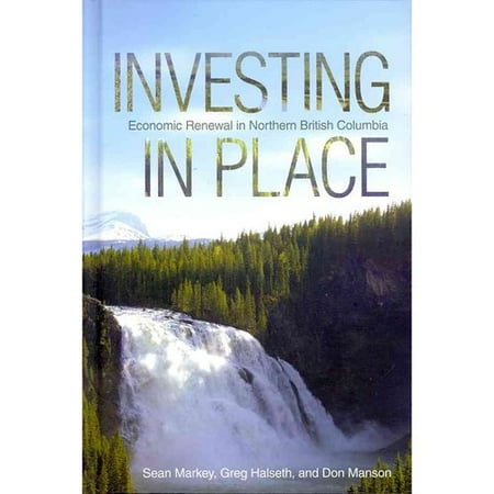 Investing in Place: Economic Renewal in Northern British Columbia