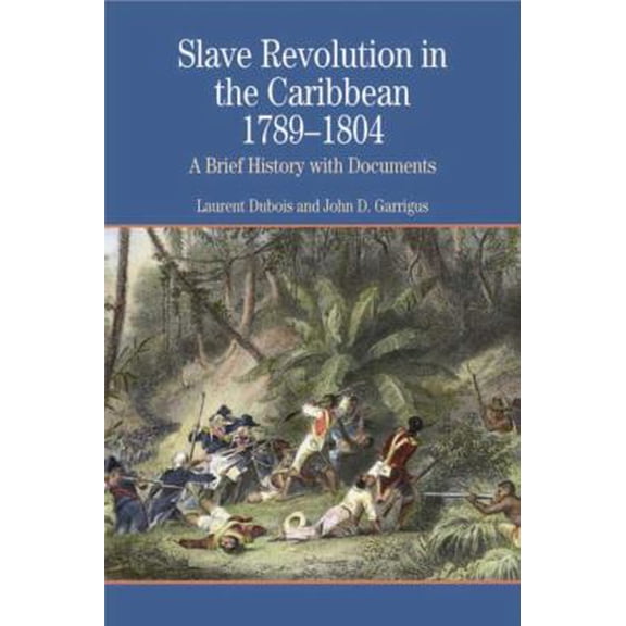 Pre-Owned Slave Revolution in the Caribbean, 1789-1804: A Brief History with Documents (Bedford Series in History and Culture) (Paperback) 031241501X 9780312415013